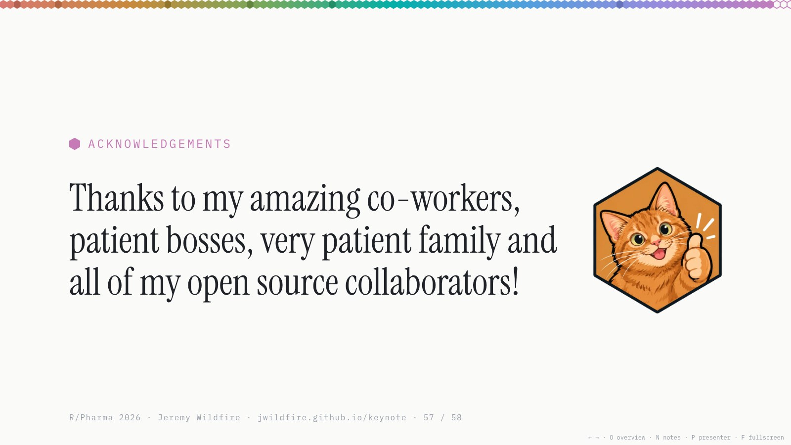 Acknowledgements: Thanks to my amazing co-workers, patient bosses, very patient family and all of my open source collaborators!
